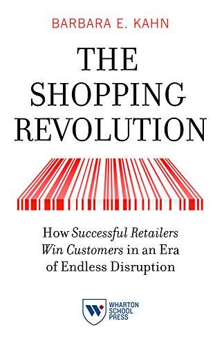 The Shopping Revolution: How Successful Retailers Win Customers in an Era of Endless Disruption