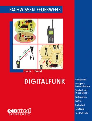 Digitalfunk: Funkgeräte - Gruppenkommunikation - Trunked und Direct Mode - Netzdienste - Notruf - Sicherheit - Telefonie - Gerätekunde (Fachwissen Feuerwehr)