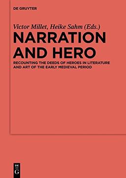 Narration and Hero: Recounting the Deeds of Heroes in Literature and Art of the Early Medieval Period (Reallexikon der Germanischen Altertumskunde - Ergänzungsbände, Band 87)