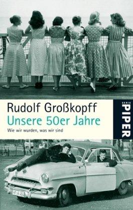 Unsere 50er Jahre: Wie wir wurden, was wir sind