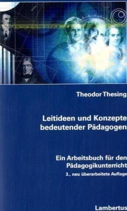 Leitideen und Konzepte bedeutender Pädagogen. Ein Arbeitsbuch für den Pädagogikunterricht