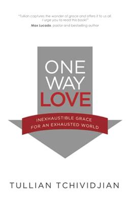 One Way Love: Inexhaustible Grace for an Exhausted World