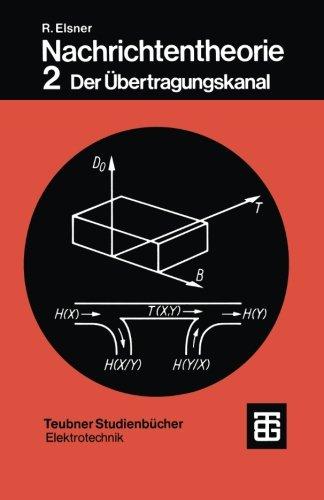 Nachrichtentheorie: Der Übertragungskanal (Teubner Studienbücher Elektrotechnik)