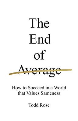 The End of Average: How to Succeed in a World That Values Sameness