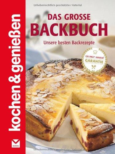 Kochen & Genießen: Das große Backbuch: Unsere besten Backrezepte