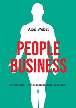 People Business: Headhunter - die Jagd nach dem Placement