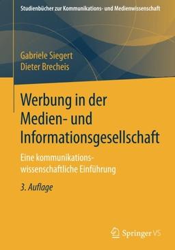 Werbung in der Medien- und Informationsgesellschaft: Eine kommunikationswissenschaftliche Einführung (Studienbücher zur Kommunikations- und Medienwissenschaft)