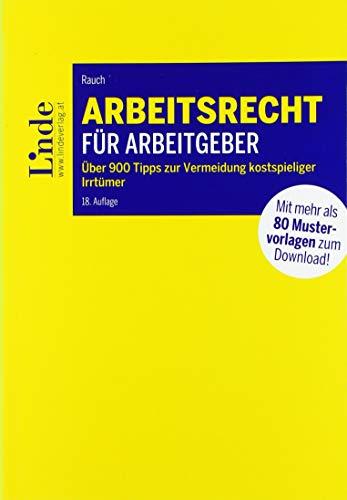 Arbeitsrecht für Arbeitgeber: Über 900 Tipps zur Vermeidung kostspieliger Irrtümer mit 80 Mustervorlagen für die betriebliche Praxis