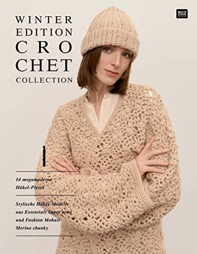 Winter Edition CROCHET COLLECTION: 14 megamoderne Häkel-Pieces - Stylische Häkel-Modelle aus Essentials Super aran und Fashion Mohair Merino chunky