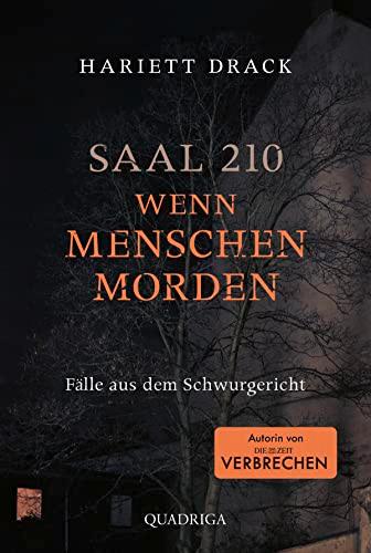 Saal 210 - Wenn Menschen morden: Fälle aus dem Schwurgericht