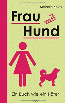 Frau mit Hund: Ein Buch wie ein Köter