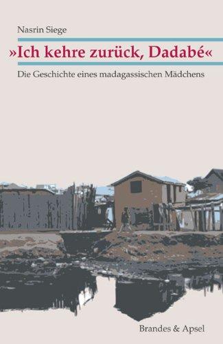 »Ich kehre zurück, Dadabé«: Die Geschichte eines madegassischen Mädchens: Die Geschichte eines madagassischen Mädchens