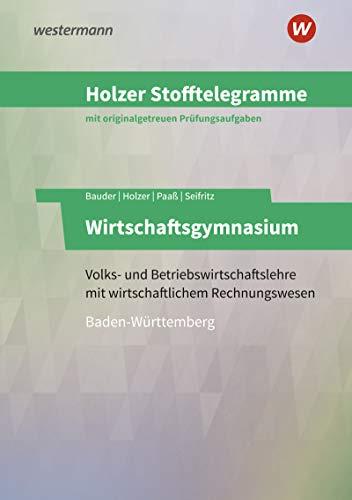 Holzer Stofftelegramme Baden-Württemberg – Wirtschaftsgymnasium: Volks- und Betriebswirtschaftslehre mit wirtschaftlichem Rechnungswesen: Aufgabenband