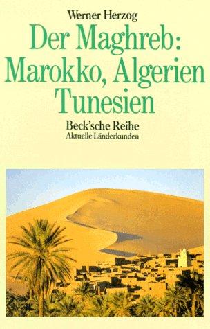 Der Maghreb. Marokko, Algerien, Tunesien. ( Aktuelle Länderkunden).