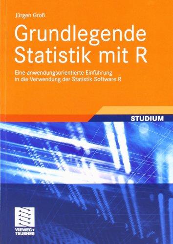 Grundlegende Statistik Mit R: Eine Anwendungsorientierte Einführung in Die Verwendung der Statistik Software R (German Edition)