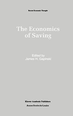 The Economics of Saving (Recent Economic Thought, 28, Band 28)