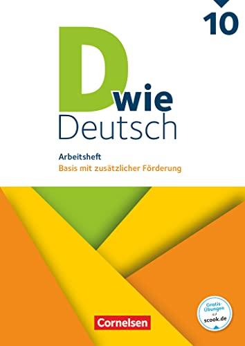 D wie Deutsch - Zu allen Ausgaben - 10. Schuljahr: Arbeitsheft mit Lösungen - Basis mit zusätzlicher Förderung