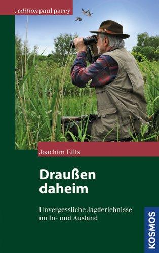 Draußen daheim: Unvergessliche Jagderlebnisse im In- und Ausland (Edition Paul Parey)