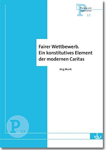 Fairer Wettbewerb. Ein konstitutives Element der modernen Caritas (P 12)