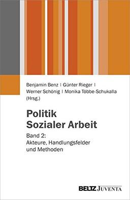 Politik Sozialer Arbeit: Band 2: Akteure, Handlungsfelder und Methoden