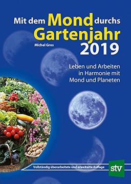 Mit dem Mond durchs Gartenjahr 2019: Leben und Arbeiten in Harmonie mit Mond und Planeten