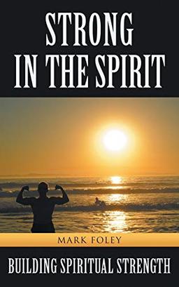 Strong in the Spirit: Building Spiritual Strength