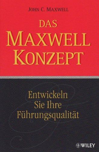 Das Maxwell-Konzept: Entwickeln Sie Ihre Führungsqualität