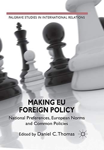 Making EU Foreign Policy: National Preferences, European Norms and Common Policies (Palgrave Studies in International Relations)