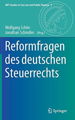 Reformfragen des deutschen Steuerrechts (MPI Studies in Tax Law and Public Finance (9), Band 9)