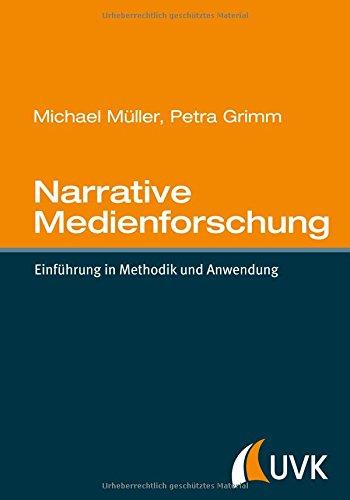 Narrative Medienforschung. Einführung in Methodik und Anwendung