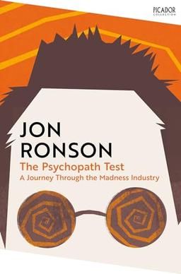 The Psychopath Test: A Journey Through the Madness Industry (Picador Collection, 108)