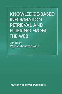 Knowledge-Based Information Retrieval and Filtering from the Web (The Springer International Series in Engineering and Computer Science, 746, Band 746)