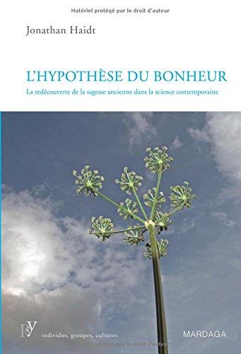 L'hypothèse du bonheur : la redécouverte de la sagesse ancienne dans la science contemporaine