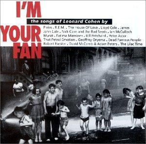 I M Your Fan. The Songs of Leonard Cohen