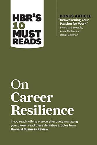 HBR's 10 Must Reads on Career Resilience (with bonus article "Reawakening Your Passion for Work" By Richard E. Boyatzis, Annie McKee, and Daniel Goleman)