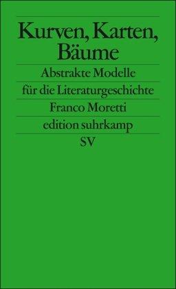 Kurven, Karten, Stammbäume: Abstrakte Modelle für die Literaturgeschichte (edition suhrkamp)