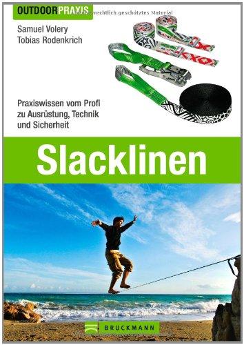 Slacklinen: Praxiswissen vom Profi zu Ausrüstung, Technik und Sicherheit - Handbuch rund um Geschichte, Personen, Basics, Arten, Physik, Tricks, Events (Outdoor Praxis)