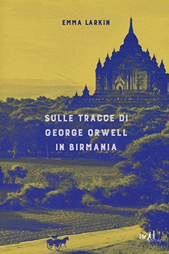 Sulle tracce di George Orwell in Birmania (Asia)