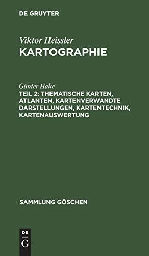 Thematische Karten, Atlanten, kartenverwandte Darstellungen, Kartentechnik, Kartenauswertung (Sammlung Göschen, 1245/1245a/1245b, Band 2)