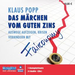 Das Märchen vom guten Zins. CD . Auswege aufzeigen, Krisen verhindern mit Fairoconomy