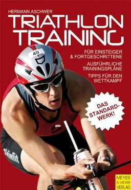 Triathlontraining: Für Einsteiger und Fortgeschrittene. Ausführliche Trainingspläne. Tipps für den Wettkampf