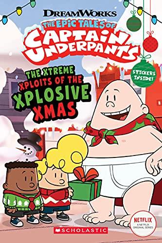 The Xtreme Xploits of the Xplosive Xmas (The Epic Tales of Captain Underpants)