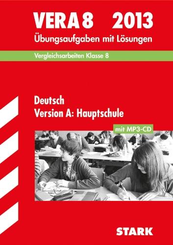 Vergleichsarbeiten VERA 8. Klasse / VERA 8 Deutsch Version A: Hauptschule mit MP3-CD 2013: Übungsaufgaben mit Lösungen: Vergleichsarbeiten Klasse 8. Übungsaufgaben mit Lösungen