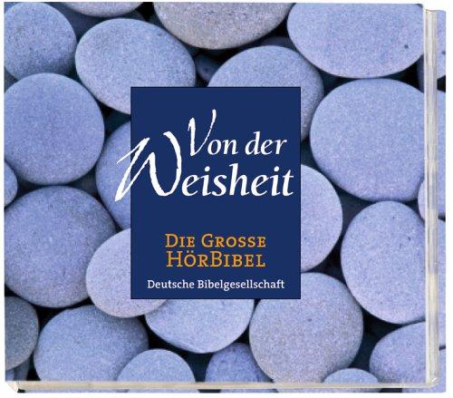 Die Große Hörbibel. Von der Weisheit. 3 CDs: Bibeltexte, szenisch gelesen. In der Übersetzung Martin Luthers