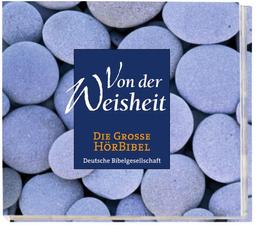 Die Große Hörbibel. Von der Weisheit. 3 CDs: Bibeltexte, szenisch gelesen. In der Übersetzung Martin Luthers