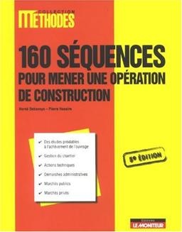 160 séquences pour mener une opération de construction : des études préalables à l'achèvement de l'ouvrage, gestion du chantier, actions techniques, démarches administratives, marchés publics, marchés privés