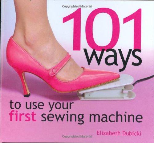 101 Ways to Use Your First Sewing Machine