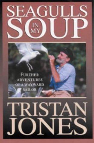 Seagulls in My Soup: Further Adventures of a Wayward Sailor