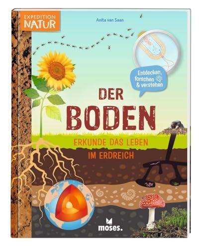 moses. Der Boden – Erkunde das Leben im Erdreich, Spannendes Mitmachbuch mit vielen Ideen und Umwelt-Tipps, Kindersachbuch mit Experimenten, ... Für Kinder ab 8 Jahren (Expedition Natur)