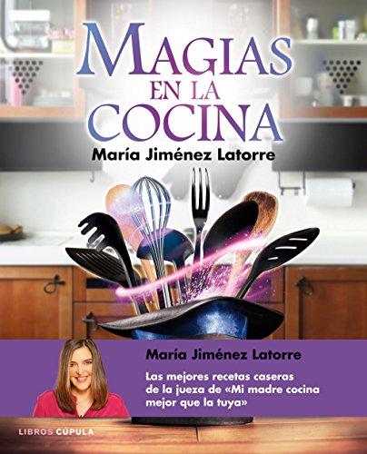 Magias en la cocina: + de 100 recetas caseras paso a paso